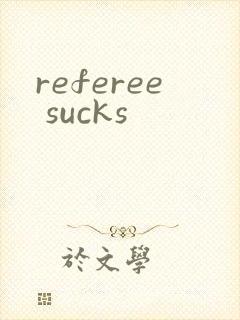 referee sucks