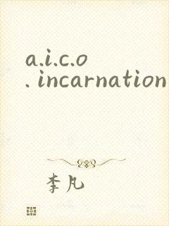 a.i.c.o. incarnation