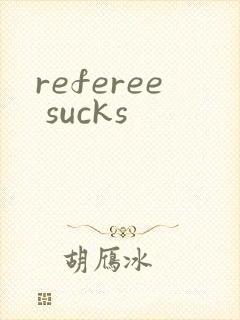 referee sucks