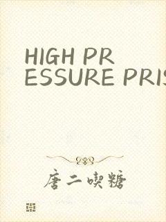 HIGH PRESSURE PRISON