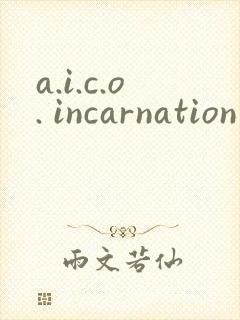 a.i.c.o. incarnation