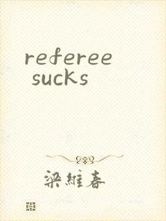 referee sucks