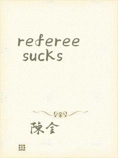 referee sucks