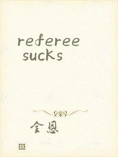 referee sucks