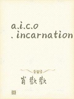 a.i.c.o. incarnation