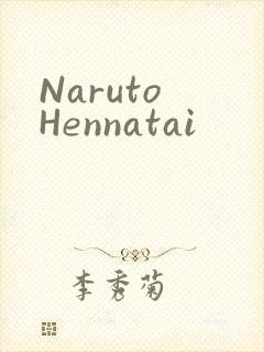 Naruto Hennatai