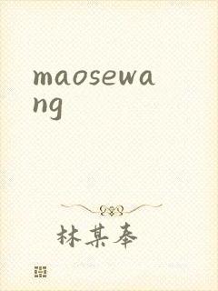 maosewang