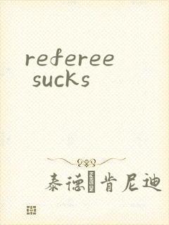 referee sucks