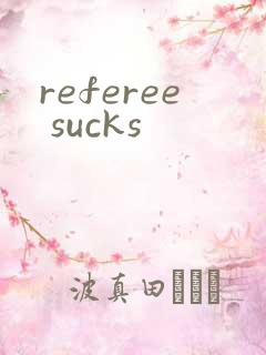 referee sucks