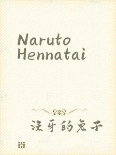 Naruto Hennatai
