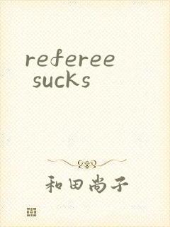referee sucks