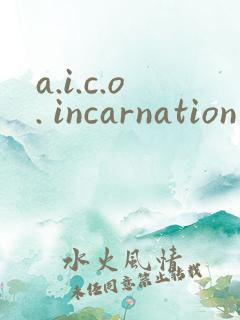 a.i.c.o. incarnation