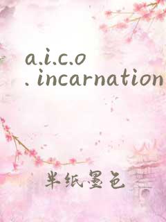 a.i.c.o. incarnation