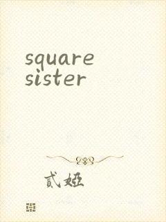 square sister