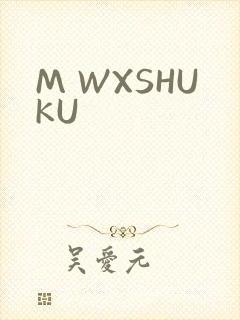 M WXSHUKU