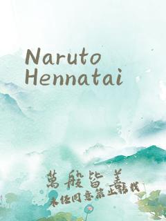Naruto Hennatai