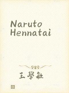 Naruto Hennatai