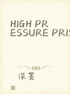 HIGH PRESSURE PRISON