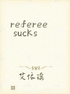 referee sucks