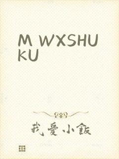 M WXSHUKU