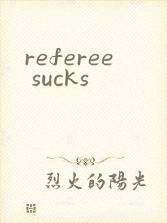 referee sucks