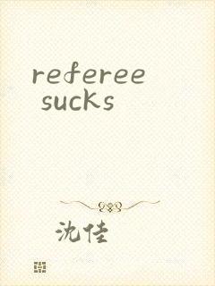 referee sucks