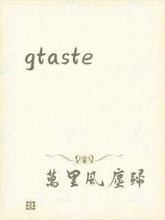 gtaste