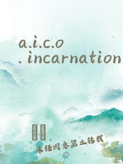 a.i.c.o. incarnation