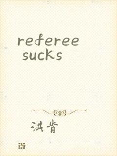 referee sucks