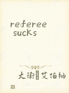referee sucks