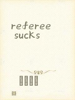 referee sucks