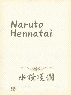 Naruto Hennatai