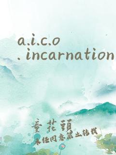 a.i.c.o. incarnation
