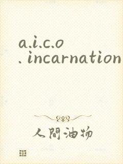 a.i.c.o. incarnation