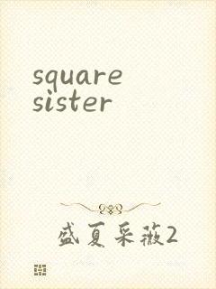 square sister