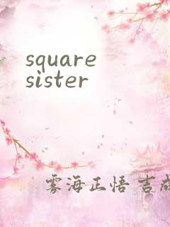 square sister