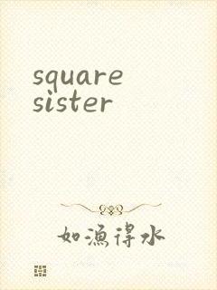 square sister
