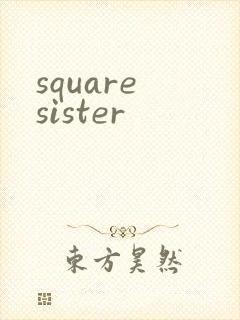 square sister