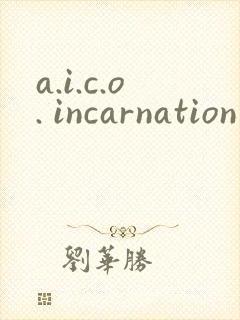a.i.c.o. incarnation