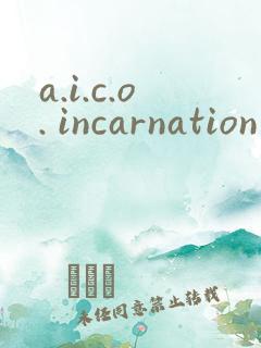 a.i.c.o. incarnation