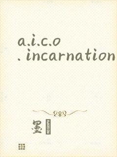 a.i.c.o. incarnation