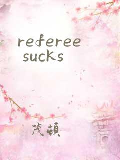 referee sucks