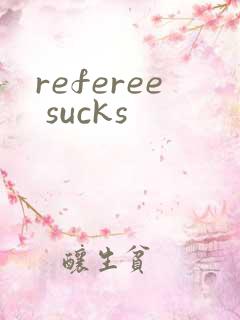 referee sucks