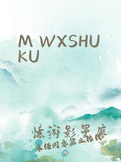 M WXSHUKU
