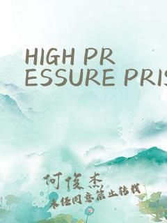 HIGH PRESSURE PRISON