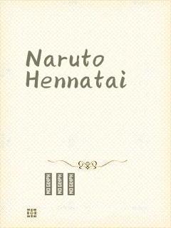 Naruto Hennatai