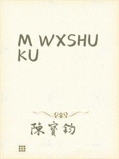 M WXSHUKU