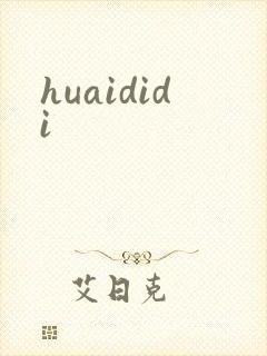 huaididi