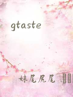 gtaste