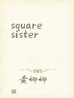 square sister